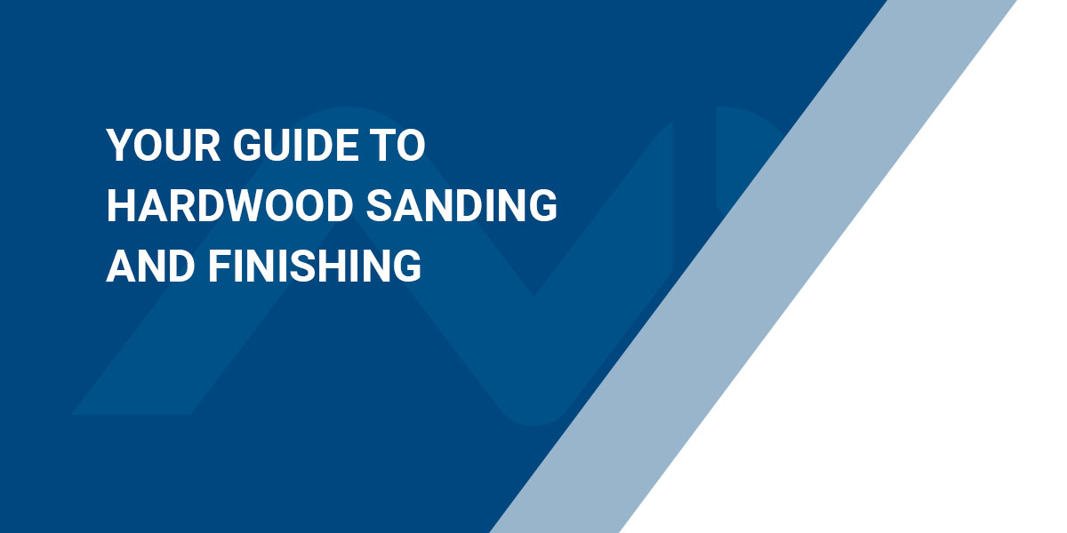 Your Guide to Hardwood Sanding and Finishing